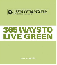 365 Ways to Live Green: Your Everyday Guide to Saving the Environment 